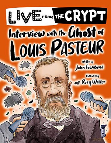 Live from the Crypt: Interview with the Ghost of Louis Pasteur - John Townsend [KSIĄŻKA]