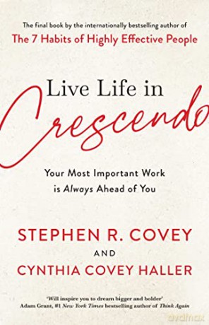 Live Life in Crescendo: Your Most Important Work is Always Ahead of You - Stephen R. Covey [KSIĄŻKA]