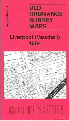 Liverpool (Vauxhall) 1864: Liverpool Sheet 19 (Old Ordnance Survey Maps of Liverpool) - Kay Parrott [KSIĄŻKA]