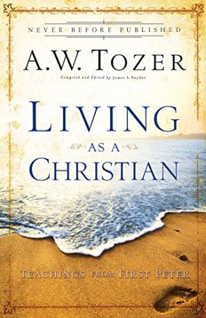Living as a Christian: Teachings from First Peter - A.W. Tozer [KSIĄŻKA]