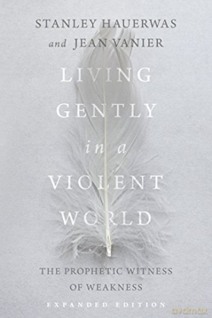 Living Gently in a Violent World: The Prophetic Witness of Weakness - Stanley Hauerwas [KSIĄŻKA]