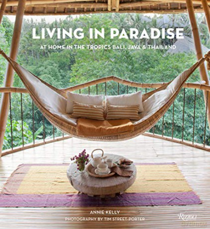 Living in Paradise: At Home in the Tropics: Bali, Java, Thailand - Annie Kelly [KSIĄŻKA]