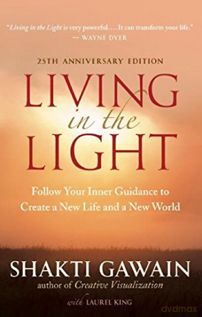 Living in the Light: Follow Your Inner Guidance to Create a New Life and a New World - Shakti Gawain [KSIĄŻKA]