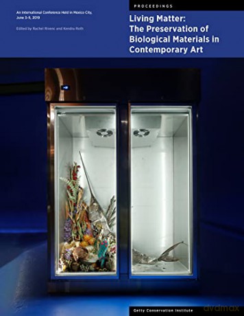 Living Matter: The Preservation of Biological Materials in Contemporary Art: An International Conference Held in Mexico City, June 3-5, 2019 (GCI Proceedings) - Rachel Rivenc [KSIĄŻKA]