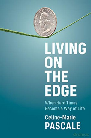 Living on the Edge: When Hard Times Become a Way of Life - Celine-Marie Pascale [KSIĄŻKA]