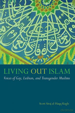 Living out Islam: Voices of Gay, Lesbian, and Transgender Muslims - Scott Siraj al-Haqq Kugle [KSIĄŻKA]
