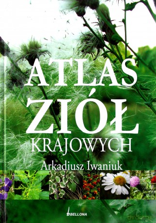 Atlas Ziół Krajowych (twarda) - Arkadiusz Iwaniuk [KSIĄŻKA]
