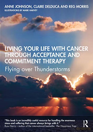 Living Your Life with Cancer through Acceptance and Commitment Therapy: Flying over Thunderstorms - Anne Johnson [KSIĄŻKA]