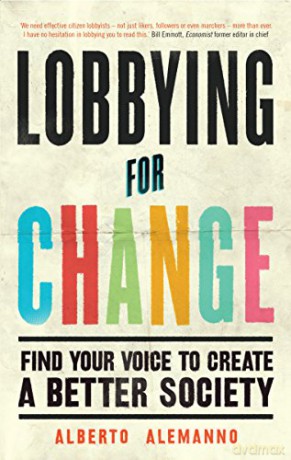 Lobbying for Change: Find Your Voice to Create a Better Society - Alberto Alemanno [KSIĄŻKA]