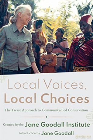 Local Voices, Local Choices: The Tacare Approach to Community-Led Conservation - Jane Goodall Institute [KSIĄŻKA]