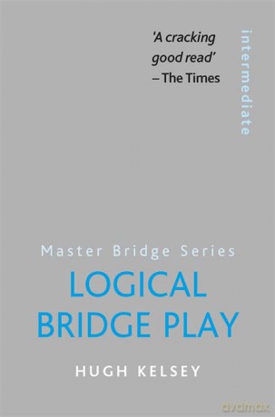 Logical Bridge Play (MASTER BRIDGE) - Hugh Kelsey [KSIĄŻKA]