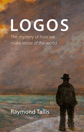 Logos: The mystery of how we make sense of the world - Professor Raymond Tallis [KSIĄŻKA]