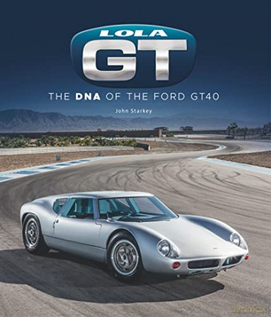 Lola GT: The DNA of the Ford Gt40 - John Starkey [KSIĄŻKA]