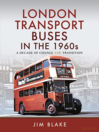 London Transport Buses in the 1960s: A Decade of Change and Transition - Blake Jim [KSIĄŻKA]