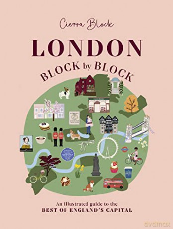 London, Block by Block: An illustrated guide to the best of England's capital - Cierra Block [KSIĄŻKA]