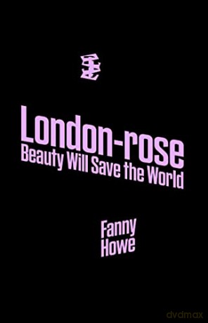 London-Rose: Beauty Will Save the World - Fanny Howe [KSIĄŻKA]