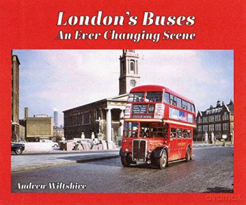 London's Buses: an ever-changing scene - Andrew Wiltshire [KSIĄŻKA]