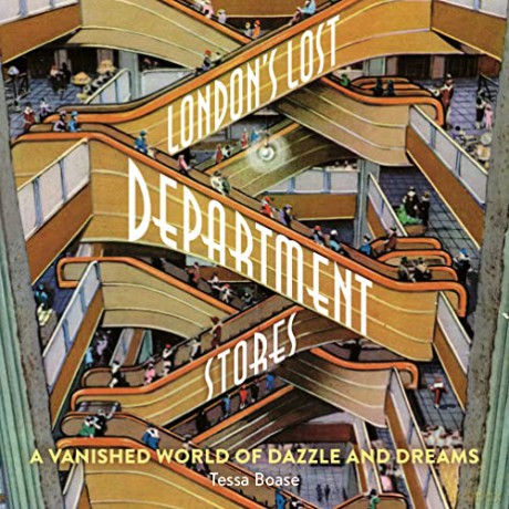 London's Lost Department Stores: A Vanished World of Dazzle and Dreams - Tessa Boase [KSIĄŻKA]