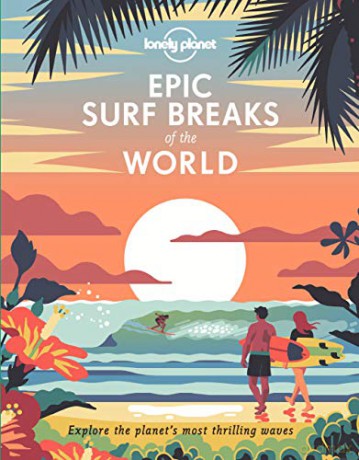 Lonely Planet Epic Surf Breaks of the World: explore the planet's most thrilling waves - Lonely Planet [KSIĄŻKA]