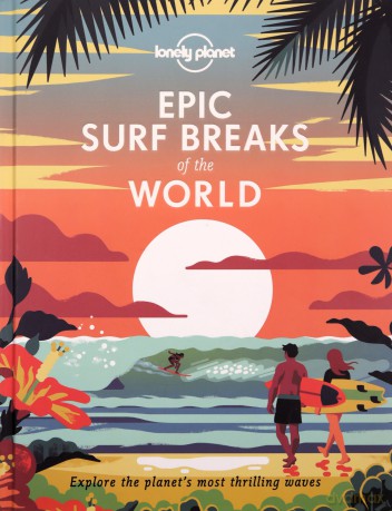 Lonely Planet Epic Surf Breaks of the World: explore the planet's most thrilling waves - Lonely Planet [KSIĄŻKA]