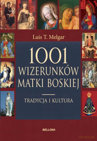 1001 wizerunków Matki Boskiej. Kultura i tradycja - Tomas Melgar  [KSIĄŻKA]