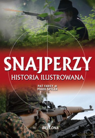 Snajperzy. Ilustrowana historia - Pat Farey, Marc Spicer  [KSIĄŻKA]