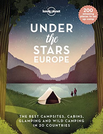 Lonely Planet Under the Stars - Europe: The Best Campsites, Cabins, Glamping and Wild Camping in 22 Countries - Lonely Planet [KSIĄŻKA]