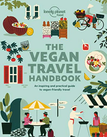 Lonely Planet Vegan Travel Handbook: An Inspiring and Practical Guide to Vegan-friendly Travel (Lonely Planet Food) - Lonely Planet Food [KSIĄŻKA]