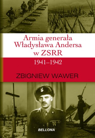Armia generała Władysława Andersa w ZSRR 1941-1942 - Zbigniew Wawer  [KSIĄŻKA]