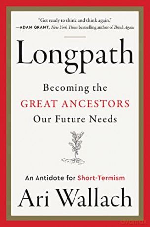 Longpath: Becoming the Great Ancestors Our Future Needs - An Antidote for Short-Termism - Ari Wallach [KSIĄŻKA]