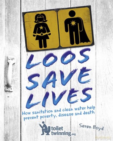 Loos Save Lives: How sanitation and clean water help prevent poverty, disease and death - Seren Boyd [KSIĄŻKA]