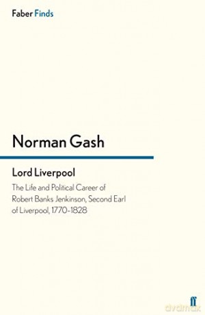 Lord Liverpool: The Life and Political Career of Robert Banks Jenkinson, Second Earl of Liverpool, 1770-1828 - Norman Gash [KSIĄŻKA]