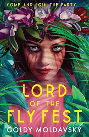 Lord of the Fly Fest: Fyre Fest meets Lord of the Flies in this brilliantly dark YA thriller comedy, new for 2022! - Goldy Moldavsky [KSIĄŻKA]