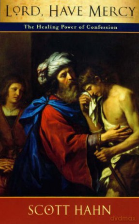 Lord, Have Mercy: The Healing Power of Confession - Scott Hahn [KSIĄŻKA]