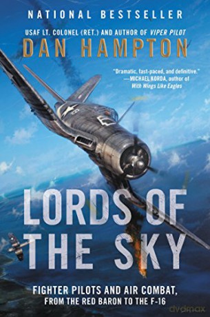 Lords of the Sky: Fighter Pilots and Air Combat, from the Red Baron to the F-16 - Dan Hampton [KSIĄŻKA]