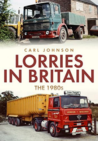 Lorries in Britain: The 1980s - Carl Johnson [KSIĄŻKA]