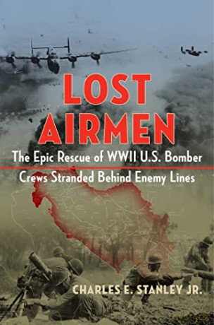 Lost Airmen: The Epic Rescue of WWII U.S. Bomber Crews Stranded Behind Enemy Lines - Charles E. Stanley Jr. [KSIĄŻKA]