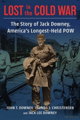 Lost in the Cold War: The Story of Jack Downey, America's Longest-Held POW (A Nancy Bernkopf Tucker and Warren I. Cohen Book on American-East Asian Relations) - Downey [KSIĄŻKA]