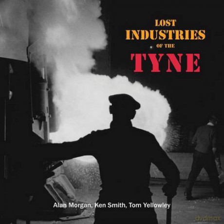 Lost Industries of the Tyne - Tom Yellowley [KSIĄŻKA]