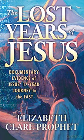 Lost Years of Jesus: Documentary Evidence of Jesus' 17-Year Journey to the East - Elizabeth Clare Prophet [KSIĄŻKA]