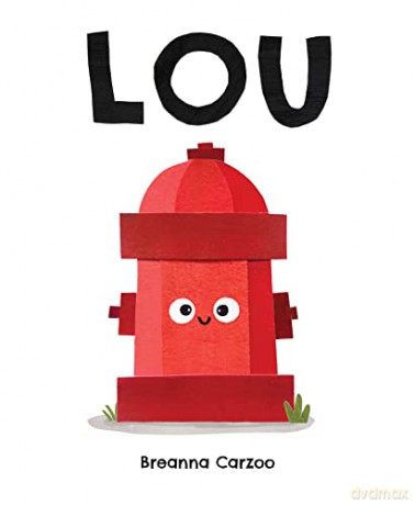 Lou: A Children's Picture Book About a Fire Hydrant and Unlikely Neighborhood Hero - Breanna Carzoo [KSIĄŻKA]