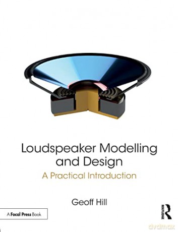 Loudspeaker Modelling and Design: A Practical Introduction - Geoff Hill [KSIĄŻKA]