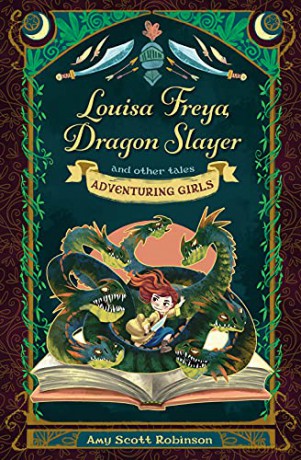 Louisa Freya, Dragon Slayer: and other tales (Adventuring Girls) - Amy Scott Robinson [KSIĄŻKA]
