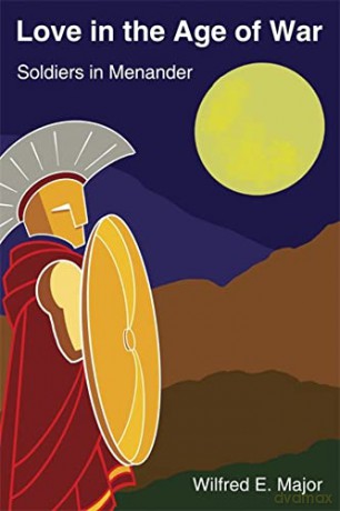 Love in the Age of War: Soldiers in Menander (Hellenic Studies Series) - Major [KSIĄŻKA]