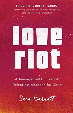 Love Riot: A Teenage Call to Live with Relentless Abandon for Christ - Barratt [KSIĄŻKA]