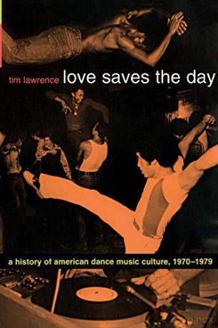 Love Saves the Day: A History Of American Dance Music Culture, 1970-1979 - Tim Lawrence [KSIĄŻKA]