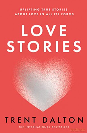 Love Stories: Uplifting True Stories about Love from the Internationally Bestselling Author - Trent Dalton [KSIĄŻKA]