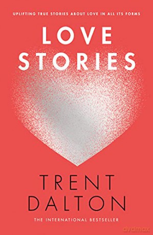 Love Stories: Uplifting True Stories about Love from the Internationally Bestselling Author - Trent Dalton [KSIĄŻKA]