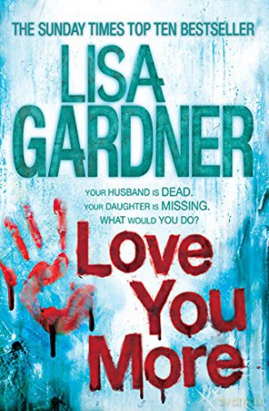 Love You More (Detective D.D. Warren 5): An intense thriller about how far you'd go to protect your child - Lisa Gardner [KSIĄŻKA]