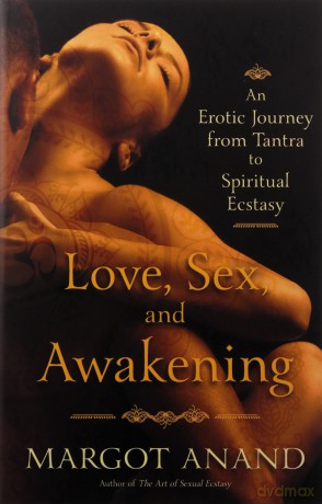 Love, Sex and Awakening: From Tantra to Spiritual Ecstasy - Margot Anand [KSIĄŻKA]